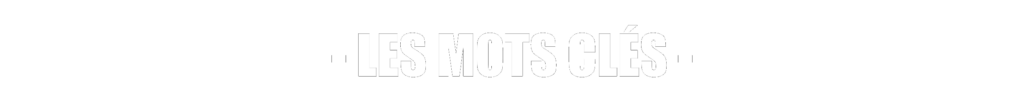 …Les mots-clés…